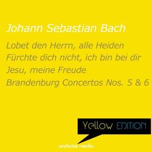 Yellow Edition - Bach: Lobet den Herrn, alle Heiden, Psalm 117 & Brandenburg Concertos Nos. 5, 6