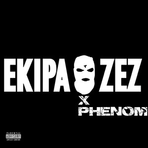 EKIPA ZEZ X PHENOM (Explicit)