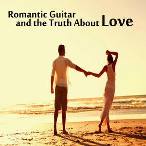 Romantic Guitar and the Truth About Love