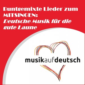 Buntgemixte Lieder zum Mitsingen: Deutsche Musik für die gute Laune