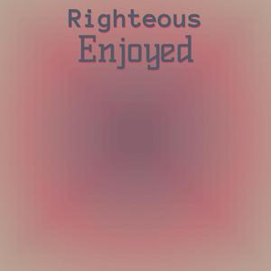 Righteous Enjoyed