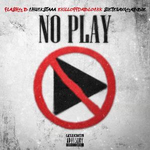 No Play (feat. Flashy B, Ekillaoffdablockk & SieteGang Yabbie) [Explicit]