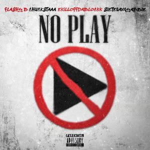 No Play (feat. Flashy B, Ekillaoffdablockk & SieteGang Yabbie) (Explicit)