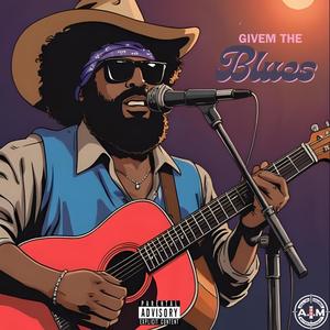 Givem The Blues (Explicit)