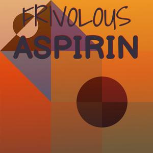 Frivolous Aspirin