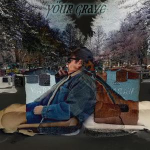 Your Grave (Explicit)