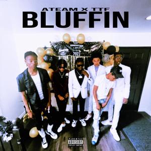 Bluffin (feat. TTF & ATEAM) [Explicit]