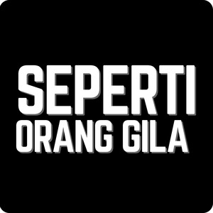 Seperti Orang Gila