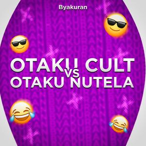 Otaku Cult Vs. Otaku Nutela