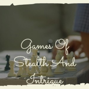 Games Of Stealth And Intrigue