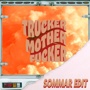 TRUCKER MOTHER****ER (SOMMAR EDIT|Explicit)
