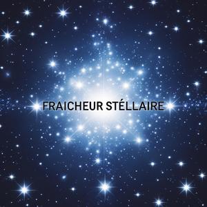 FRAICHEUR STÉLLAIRE (Explicit)