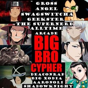 Big brother cypher (feat. Gross Angel, DEACONRAP, SwagSwitcha, ShadowKnight Music, Big Xodia, Alltime Arcade & Geekster the Supernerd) [Explicit]