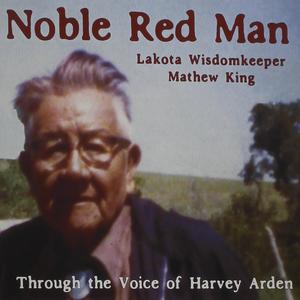 Noble Red Man (Lakota Wisdomkeeper Mathew King)