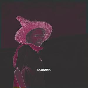Ea Banna (Explicit)