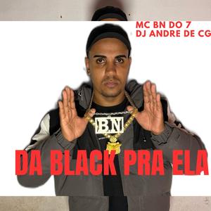 DA BLACK PRA ELA (feat. DJ ANDRE DE CG)