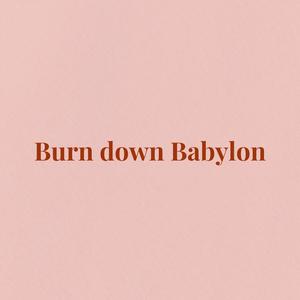 Burn Down Babylon (feat. Amby Cheneylise, Mizt aan de Maas, Sherr, EROL! & Astro) [Explicit]