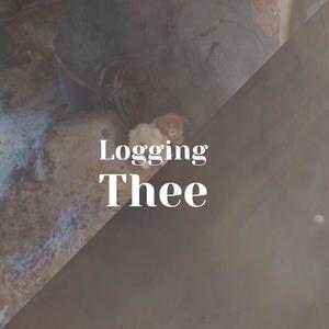 Logging Thee