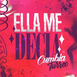 Ella Me Decía (Cumbia/Turreo)