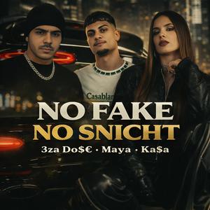 NO FAKE NO SNICHT (feat. Maya & Ka$a)
