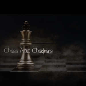 Chess Not Checkers (Explicit)