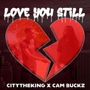 Love You Still (feat. Cam Buckz) [Explicit]