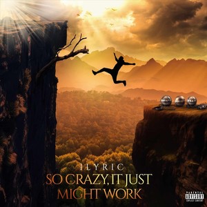 So Crazy, It Just Might Work (2018 Mixtape) [Explicit]