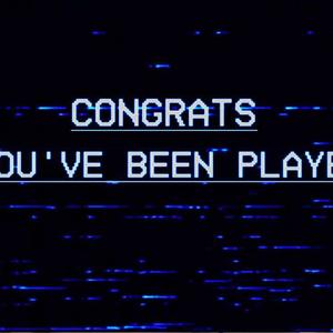 Congrats You've Been Played......