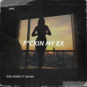 ****ing my Ex (feat. Jelani) [Explicit]