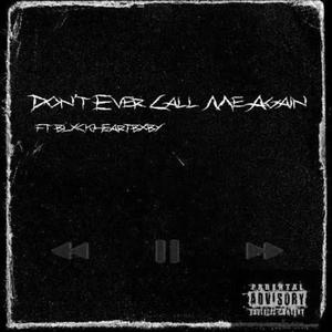 Dont Ever Call Me Again (feat. BlxckHeartBxby) (Explicit)