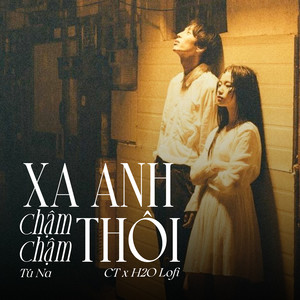 Xa Anh Chậm Chậm Thôi (Lofi)