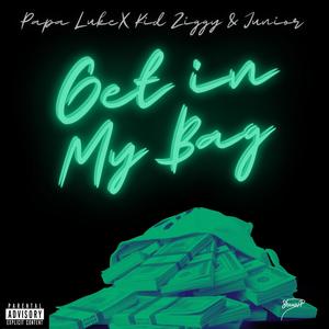 Get in my Bag (feat. Kid Ziggy, Papa Luke & Junior Pasare) [Explicit]