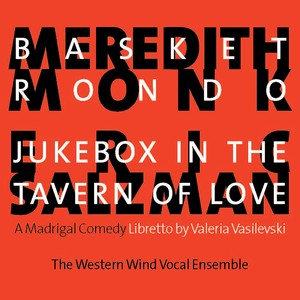 MONK, M.: Basket Rondo / SALZMAN, E.: Jukebox in the Tavern of Love (Western Wind Vocal Ensemble)