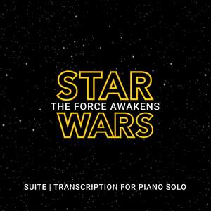 Star Wars: The Force Awakens - Suite (Transcription for Piano Solo)