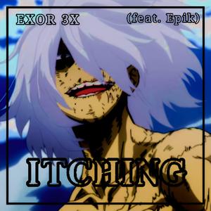 Itching (Shigaraki) (feat. Epik21) (Explicit)