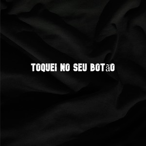 Toquei no Seu Botão (Explicit)