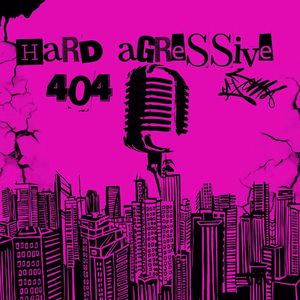 Hard Agressive - 404