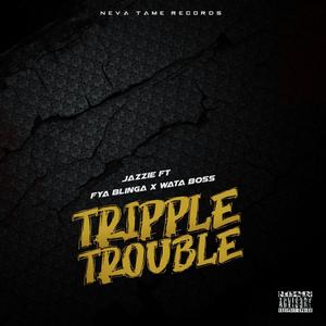 Tripple Trouble (feat. Fya Blinga & Wata Boss) [Explicit]