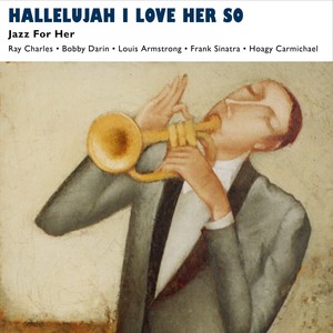 Hallelujah I Love Her So (Jazz for Her - Music for Valentine's Day)