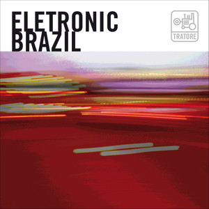 Electronic Brazil: New Brazilian Bits, Grooves, Loops And Beats