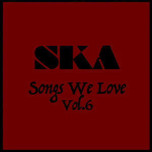 Ska Songs We Love Vol. 6