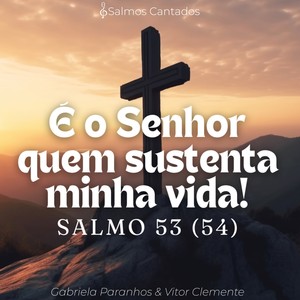 Salmo 53 (54) - É o Senhor Quem Sustenta Minha Vida!