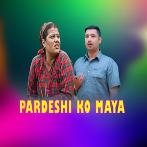 PARDESHI KO MAYA