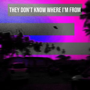 They don't know where I'm from (Explicit)