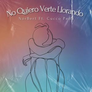 NO QUIERO VERTE LLORANDO (feat. Cucco Peña)