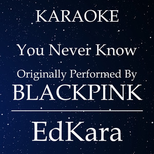 You Never Know(Originally Performed by BLACKPINK) (Karaoke No Guide Melody Version)