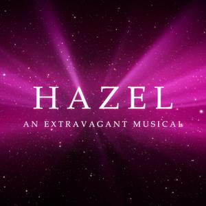 HAZEL: An Extravagant Musical (Explicit)