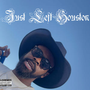Just Left Houston (Explicit)
