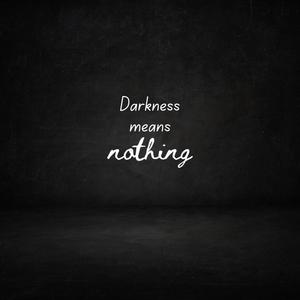 Darkness Means Nothing