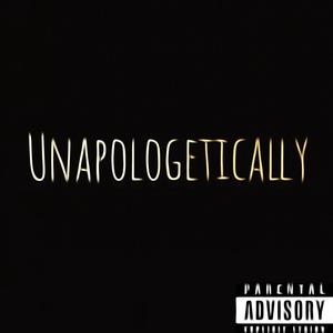 UNAPOLOGETICALLY (Explicit)